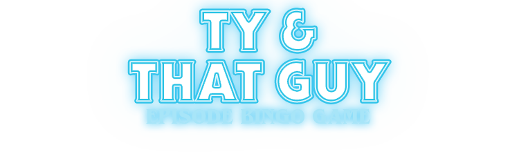 Ty and That Guy Bingo Card